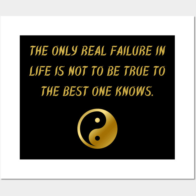 The Only Real Failure In Life Is Not To Be True To The Best One Knows. Wall Art by BuddhaWay